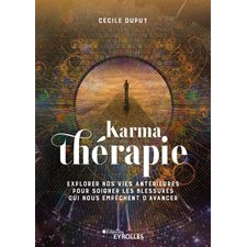 Karmathérapie : Explorer nos vies antérieures pour soigner les blessures qui nous empêchent d'avancer