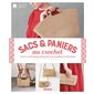 Sacs & paniers au crochet : Toute la technique expliquée et 30 modèles à crocheter