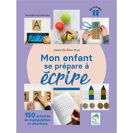 Mon enfant se prépare à écrire : 150 activités de manipulation et d'écriture : De 1 à 6 ans