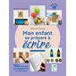 Mon enfant se prépare à écrire : 150 activités de manipulation et d'écriture : De 1 à 6 ans