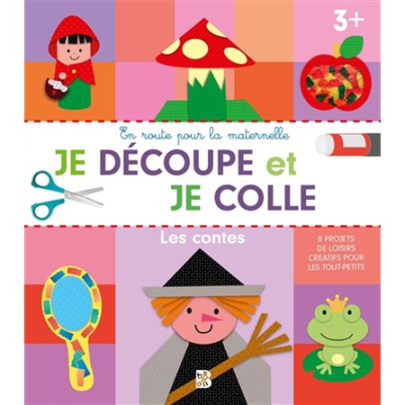 Les contes : Je découpe et je colle, 3 + : 8 projets de loisirs créatifs pour les tout-petits