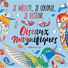 Oiseaux magnifiques : Je médite, je colorie, je dessine