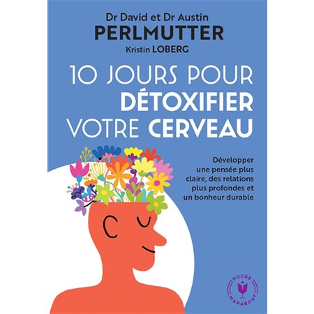 10 jours pour détoxifier votre cerveau : Développer une pensée plus claire, des relations plus profondes et un bonheur durable