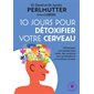 10 jours pour détoxifier votre cerveau : Développer une pensée plus claire, des relations plus profondes et un bonheur durable