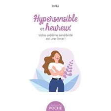 Hypersensible et heureux (FP) : Votre extrême sensibilité est une force !