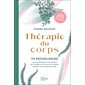 Thérapie du corps : 70 pathologies : leurs symboliques, les solutions de la médecine chinoise, les remèdes naturels, des conseils bien-être