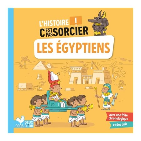 Les Egyptiens : L'histoire c'est pas sorcier !