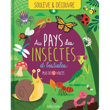 Au pays des insectes et bestioles : Plus de 40 volets : Soulève & découvre