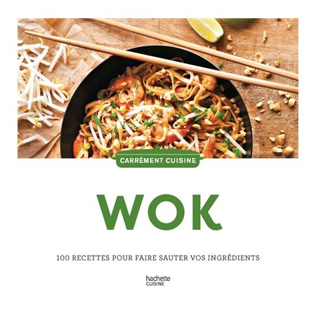 Wok : 100 recettes pour faire sauter vos ingrédients