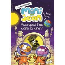 Pourquoi t'es dans la lune ? : Les histoires de Mini-Jean et Mini-Bulle !