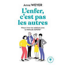 L'enfer, c'est pas les autres : Mieux vivre nos relations avec la méthode Espere