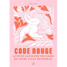 Code rouge : Activez les super-pouvoirs de votre cycle menstruel