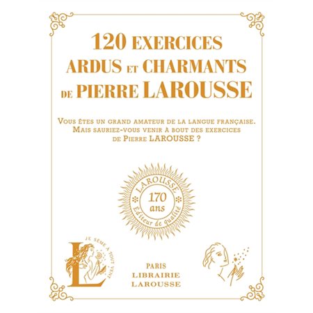 120 exercices ardus et charmants de Pierre Larousse : 120 exercices tirés des ouvrages de Pierre Larousse