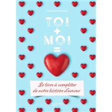 Toi + moi = amour : Le livre à compléter de notre histoire d'amour