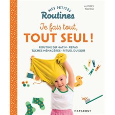 Mes petites routines je fais tout, tout seul ! : Routine du matin, repas, tâches ménagères, rituel du soir