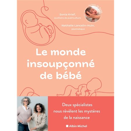 Le monde insoupçonné de bébé : Deux spécialistes nous révèlent les mystères de la naissance