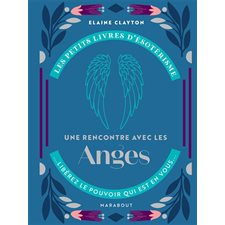 Une rencontre avec les anges : Libérez le pouvoir qui est en vous ...