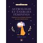 Astrologie et énergies féminines : Explorez les archétypes féminins de votre thème astral