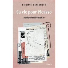 Sa vie pour Picasso : Marie-Thérèse Walter : Récit