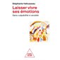 Laisser vivre ses émotions : Sans culpabilité ni anxiété
