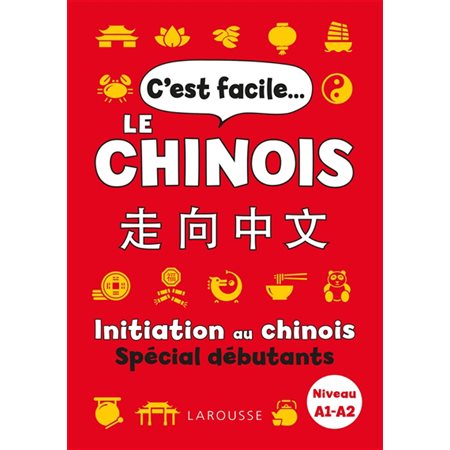 C'est facile le chinois : Initiation au chinois : Spécial débutants, niveau A1-A2