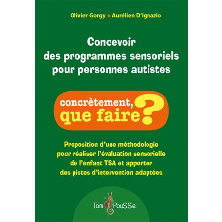 Concevoir des programmes sensoriels pour personnes autistes : Proposition d'une méthodologie pour réaliser l'évaluation sensorielle de l'enfant TSA et apporter des pistes d'intervention adaptées