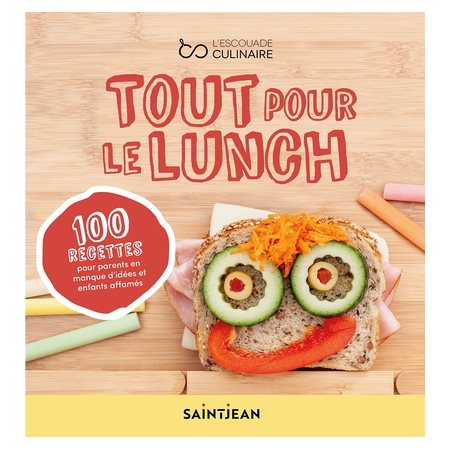 Tout pour le lunch : 100 recettes pour parents en manque d'idées et enfants affamés