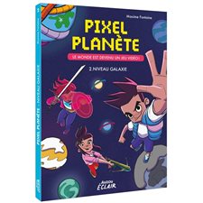 Pixel planète T.02 : Niveau galaxie : Le monde est devenu un jeu vidéo !