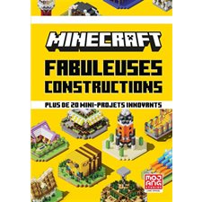 Minecraft : Fabuleuses constructions : Plus de 20 mini-projets innovants