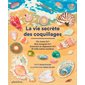 La vie secrète des coquillages : Où vivent-ils ? Que mangent-ils ? Comment se déplacent-ils ? Et mille autres mystères