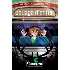 Voyage d’enfer : Frissons sang pour sang québécois : Frousse verte : 6-8