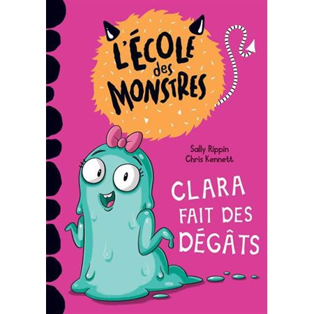 Clara fait des dégâts : L'école des monstres : Premières lectures. Niveau 2