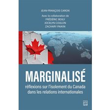 Marginalisé : Réflexions sur l'isolement du Canada dans les relations internationales