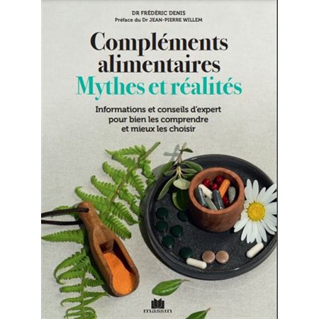 Compléments alimentaires : Mythes et réalités : Informations et conseils d'expert pour bien les comprendre et mieux les choisir