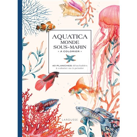 Aquatica : Monde sous-marin à colorier : 40 planches détachables à colorier ou à peindre