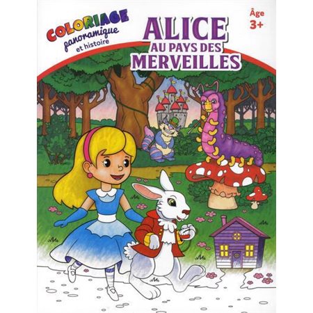 Alice au pays des merveilles : Coloriage panoramique et histoire : 3+