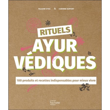 Rituels ayurvédiques : 100 produits et recettes indispensables pour mieux vivre