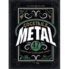 Cocktails metal : 42 recettes inspirées par les plus grands groupes