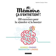 La mémoire, ça s'entretient ! : 130 exercices pour la stimuler et la booster : Nombres, énigmes, observation, langage