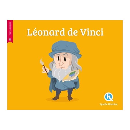 Léonard de Vinci : Quelle histoire : Histoire jeunesse. Temps modernes