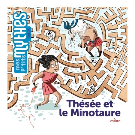 Thésée et le Minotaure : Mes p'tits mythes. Grecs : Dès 5 ans
