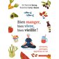 Bien manger, bien vivre, bien vieillir ! : savourez, partagez, appréciez la vie