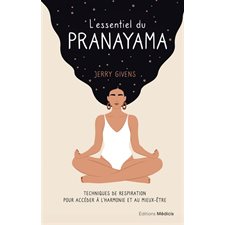 L'essentiel du pranayama : Techniques de respiration pour accéder à l'harmonie et au mieux-être