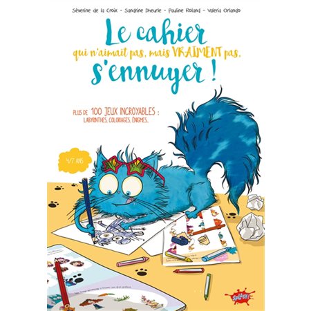 Le cahier qui n'aimait pas, mais vraiment pas, s'ennuyer ! : Plus de 100 jeux incroyables : Labyrinthes, coloriages, énigmes ...