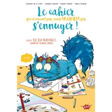 Le cahier qui n'aimait pas, mais vraiment pas, s'ennuyer ! : Plus de 100 jeux incroyables : Labyrinthes, coloriages, énigmes ...