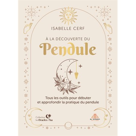 À la découverte du pendule : Tous les outils pour débuter et approfondir la pratique du pendule