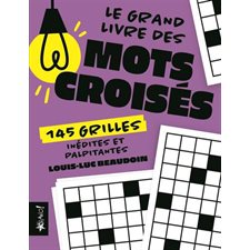 Le Grand livre des mots croises : 145 grilles inédites et palpitantes