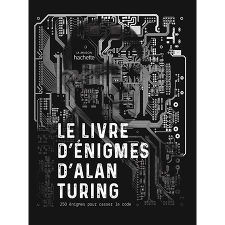 Le livre d'énigmes d'Alan Turing : 250 énigmes pour casser le code