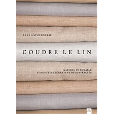 Coudre le lin : Naturel et durable : 13 modèles élégants et décontractés