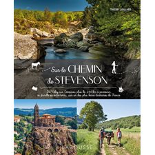 Sur le chemin de Stevenson : Du Velay aux Cévennes, plus de 250 km à parcourir, en famille ou entre amis, sur un des plus beaux itinéraires de France